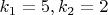 $k_1=5,k_2=2$