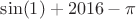 $\sin(1)+2016-\pi$