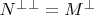 $N^{\bot}^{\bot}=M^{\bot}$