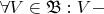 $\forall V \in \mathfrak{B}: V - $