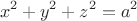 $$x^2+y^2+z^2=a^2$$