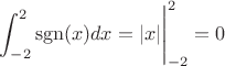 $\displaystyle\int_{-2}^2\operatorname{sgn}(x)dx=|x|\Bigg|_{-2}^2=0$