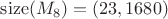 $ \mathrm{size}(M_8)=(23, 1680)$