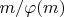 $m/ \varphi(m)$