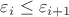 $\varepsilon_i \leq \varepsilon_{i+1}$