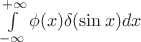 $\int \limits_{-\infty}^{+\infty} \phi(x) \delta(\sin x) dx$