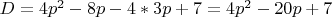 $D = 4p^2 - 8p - 4 * 3p + 7 = 4p^2 - 20p + 7$