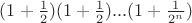 $(1+\frac{1}{2})(1+\frac{1}{2})...(1+\frac{1}{2^n})$