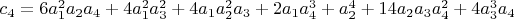 $c_4=6 a_1^2 a_2 a_4+4 a_1^2 a_3^2+4 a_1 a_2^2 a_3+2 a_1 a_4^3+a_2^4+ 14 a_2 a_3 a_4^2+4 a_3^3 a_4$