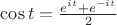 $\cos{t}=\frac{e^{it}+e^{-it}}{2}$