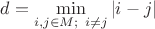 $d = \min\limits_{i,j \in M;\ i \neq j}|i-j|$ $d = \min\limits_{i,j \in M;\ i \neq j}|i-j|$