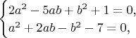 $\begin{cases}2a^2-5ab+b^2+1=0\text{,}\\ a^2+2ab-b^2-7=0\text{,}\end{cases}$