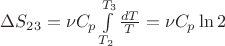 $\Delta S_{23} = \nu C_p \int\limits_{T_2}^{T_3} \frac{dT}{T} = \nu C_p \ln2 $