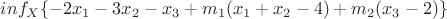 $inf \limits_{X} \{{-2x_1-3x_2-x_3+m_1(x_1+x_2-4)+m_2(x_3-2)\}}$