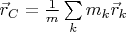 $\vec r_C=\frac 1m\sum\limits_km_k\vec r_k$