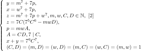 $$\left\{
\begin{array}{lcl}
y=m^7+7p, \\
x=w^7+7p, \\
z=m^7+7p+w^7,m,w,C,D\in\mathbb{N},\    \eqno[2] \\
z=7C(7^5C^6-mwD),\\
p=mwA,\\
A=CD,7\mid C,\\
x+y=7^6C^7,\\
(C,D)=(m,D)=(w,D)=(m,C)=(w,C)=(m,w)=1 
\end{array}
\right$$
