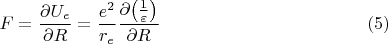 $$F=\frac{\partial{U_e}}{\partial{R}}=\frac{e^2}{r_e}\frac{\partial{\left(\frac{1}{\varepsilon}\right)}}{\partial{R}}\eqno (5)$$