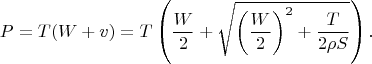 $$P=T(W+v)=T\left(\frac{W}{2}+\sqrt{\left(\frac{W}{2}\right)^2+\frac{T}{2\rho S}}\right).$$