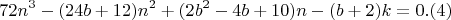 $$72n^3-(24b+12)n^2+(2b^2-4b+10)n-(b+2)k = 0 .(4)$$