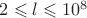 $2 \leqslant l \leqslant 10^8$