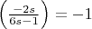$\left(\frac{-2s}{6s-1}\right)=-1$