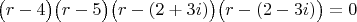 $\bigl(r-4\bigr)\bigl(r-5\bigr)\bigl(r-(2+3i)\bigr)\bigl(r-(2-3i)\bigr)=0$