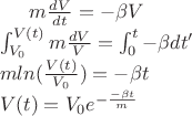 $m\frac{dV}{dt}=-\beta V \\
\int_{V_0}^{V(t)}m\frac{dV}{V}=\int_{0}^{t}-\beta dt' \\
mln(\frac{V(t)}{V_0})=-\beta t \\
V(t)=V_0e^{-\frac{-\beta t}{m}}$
