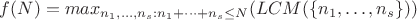 $f(N)=max_{n_1,\dots,n_s:n_1+\dots +n_s \leq N}(LCM(\{n_1,\dots,n_s\}))$