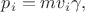 $p_i=mv_i\gamma,$