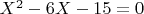 $X^2-6X-15=0$