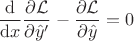 $\displaystyle
\frac{\mathrm{d}}{\mathrm{d} x} \frac{\partial \mathcal{L}}{\partial \hat{y}'} - \frac{\partial \mathcal{L}}{\partial \hat{y}} = 0
$