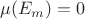 $\mu (E_m)=0$