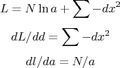 $$L=N\ln a+\sum{-dx^2}$$
$$dL/dd=\sum{-dx^2} $$
 $$dl/da=N/a$$