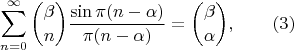 $$\sum^{\infty}_{n=0}   \binom {\beta} {n} \frac{\sin \pi(n-\alpha)}{\pi(n-\alpha)}
= \binom {\beta} {\alpha} , \qquad (3)$$
