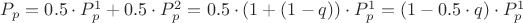 $P_p=0.5  \cdot P_p^1+ 0.5 \cdot P_p^2=0.5 \cdot (1+(1-q)) \cdot P_p^1 = (1-0.5 \cdot q) \cdot P_p^1$
