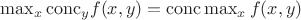 $\max_x {\mathrm{conc}}_y f(x, y)={\mathrm {conc}} \max_x f(x, y)$