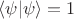 $\langle \psi | \psi \rangle=1$