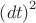 $\left( {dt} \right)^2 $