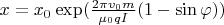 $x=x_0\exp(\frac{2\pi v_0 m}{\mu_0 qI}(1-\sin\varphi))$
