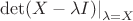 $\left.\det(X - \lambda I)\right|_{\lambda = X}$