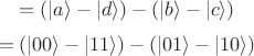 $$=(|a\rangle - |d\rangle) - (|b\rangle - |c\rangle)$$
$$=(|00\rangle - |11\rangle) - (|01\rangle - |10\rangle)$$