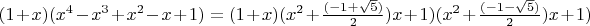 $(1 + x)(x^4 - x^3 + x^2 - x + 1) = (1 + x)(x^2 + \frac{(-1 + \sqrt{5})} {2})x + 1)(x^2 + \frac{(-1 - \sqrt{5})} {2})x + 1) $