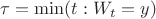 \tau=\min(t:W_{t}=y)