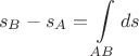 $$s_B-s_A=\int\limits_{AB} ds$$