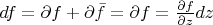 $df = \partial f + \partial \bar f = \partial f = \frac{\partial f}{\partial z}dz$
