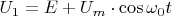 ${U_{1}} = E + {U_m} \cdot \cos {\omega _0}t$