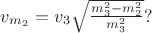 $v_{m_2} = v_3\sqrt{\frac{m_3^2 - m_2^2}{m_3^2}}?$