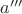 $a'''$