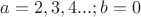 $a=2,3,4...;b=0$