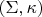 $(\Sigma, \kappa) $